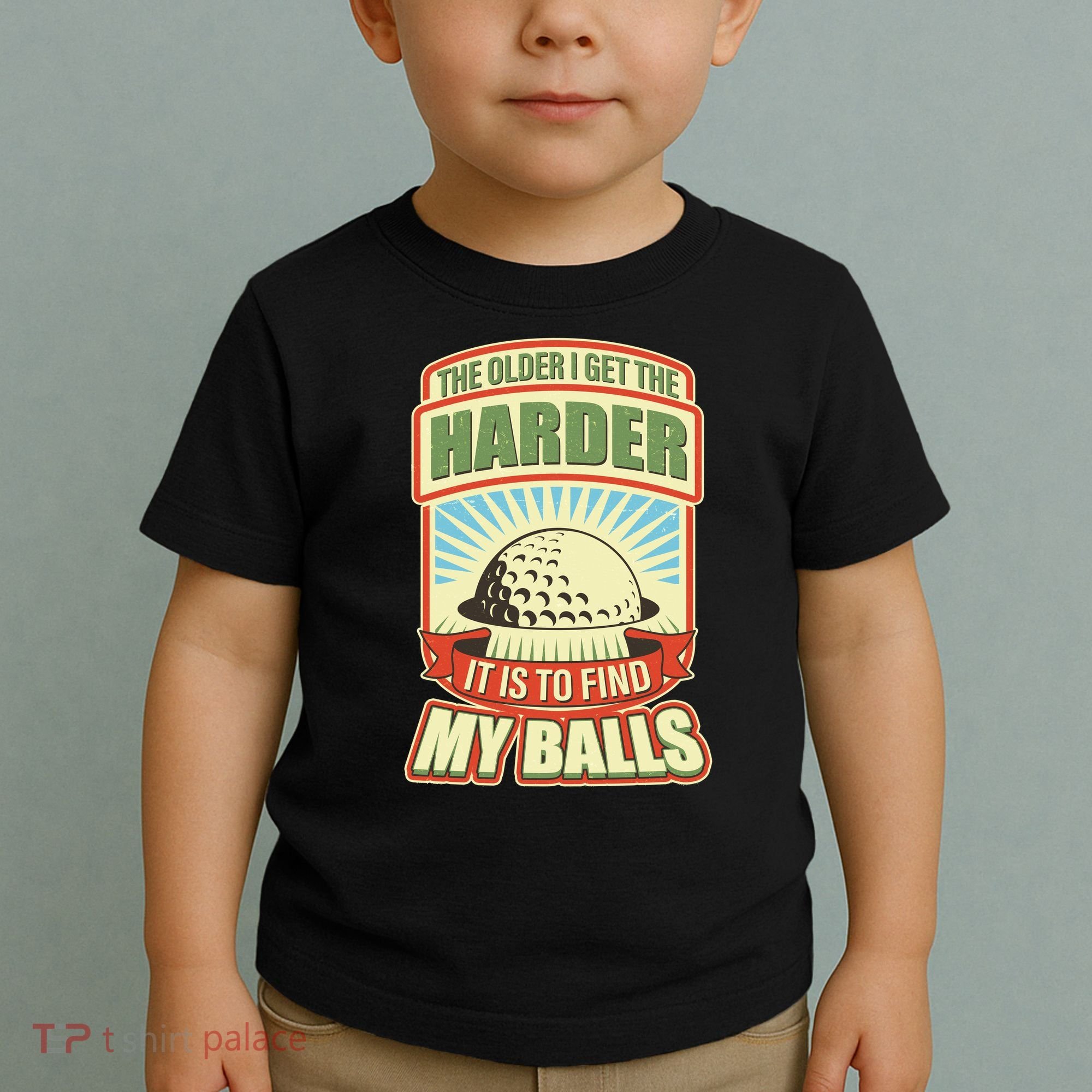 Funny The Older I Get The Harder It Is To Find My Balls Golfing Toddler T-Shirt
