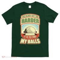 Funny The Older I Get The Harder It Is To Find My Balls Golfing T-Shirt thumb 0