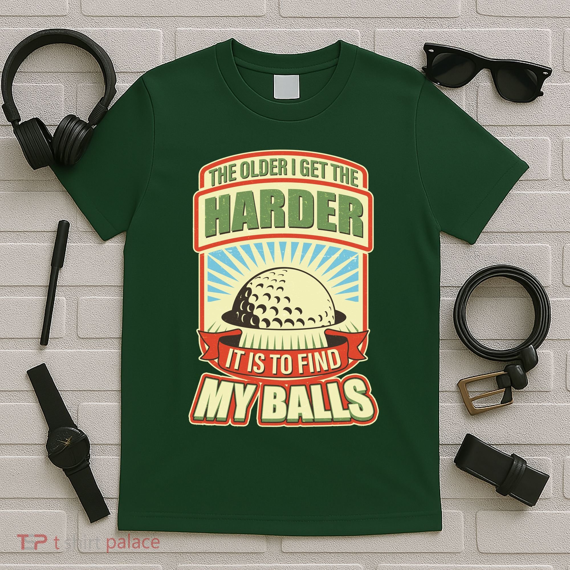 Funny The Older I Get The Harder It Is To Find My Balls Golfing T-Shirt
