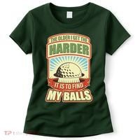 Funny The Older I Get The Harder It Is To Find My Balls Golfing Women's T-Shirt thumb 0