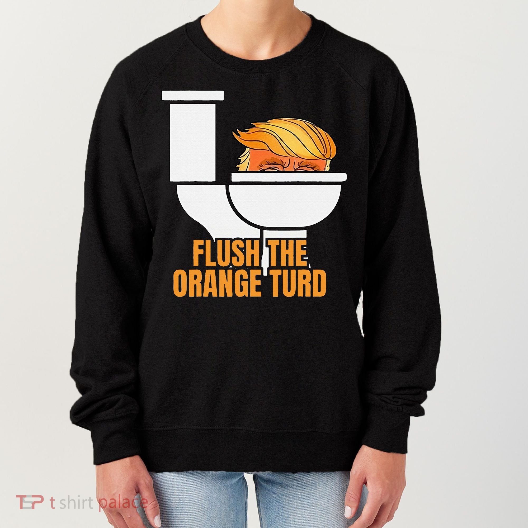 Flush The Orange Turd TrumpS Lawyer Called Him Women's Sweatshirt