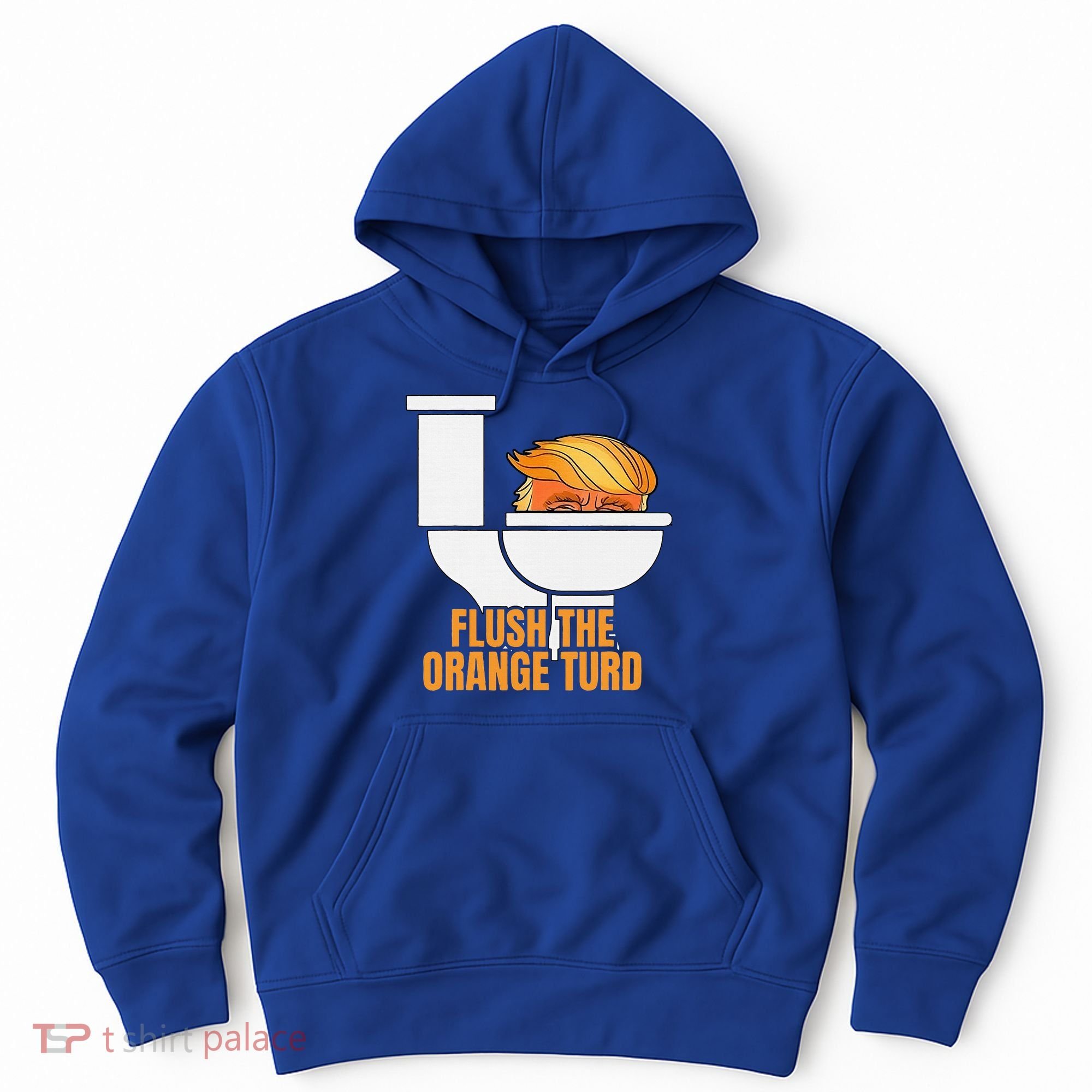 Flush The Orange Turd TrumpS Lawyer Called Him Hoodie