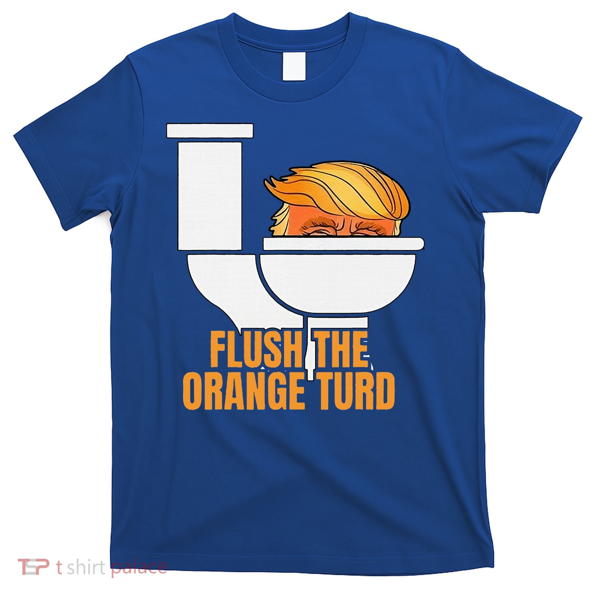 Flush The Orange Turd TrumpS Lawyer Called Him T-Shirt