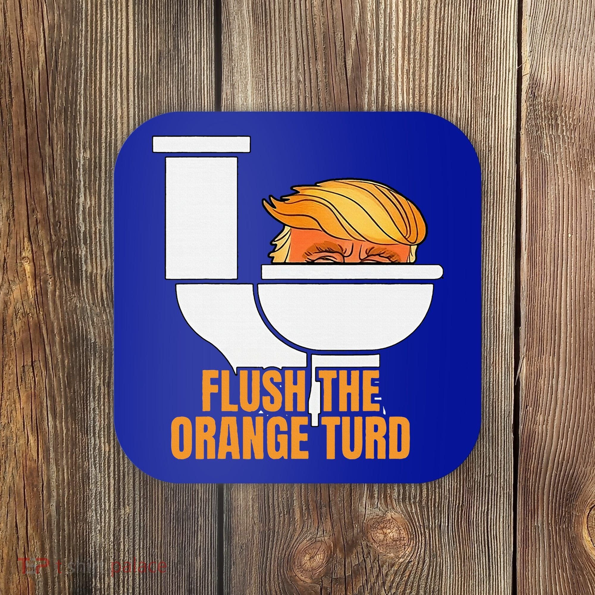 Flush The Orange Turd TrumpS Lawyer Called Him Coaster