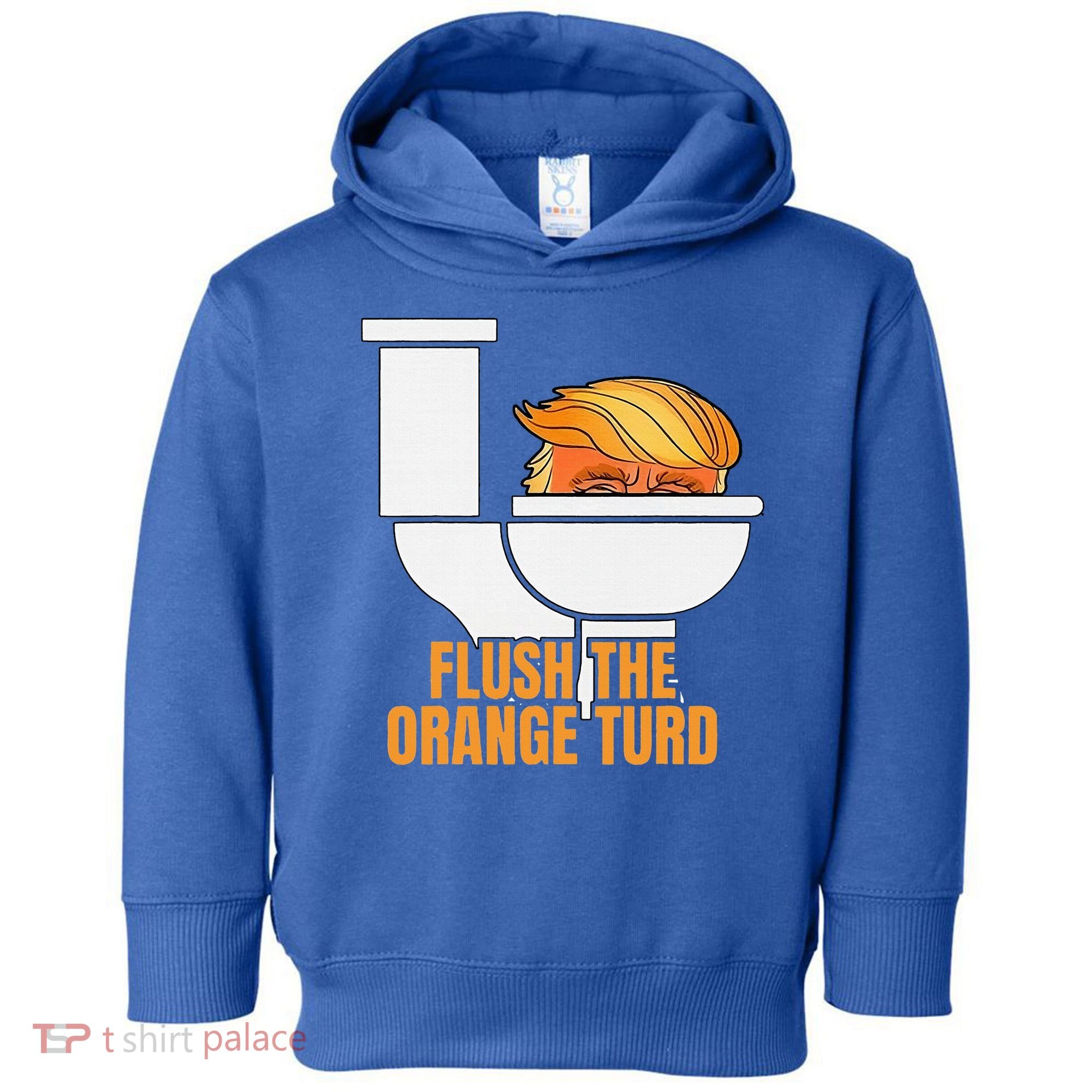 Flush The Orange Turd TrumpS Lawyer Called Him Toddler Hoodie