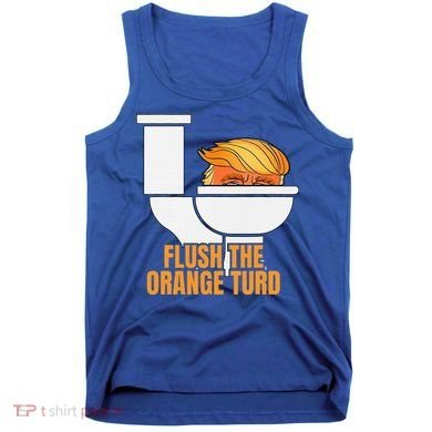 Flush The Orange Turd TrumpS Lawyer Called Him Tank Top