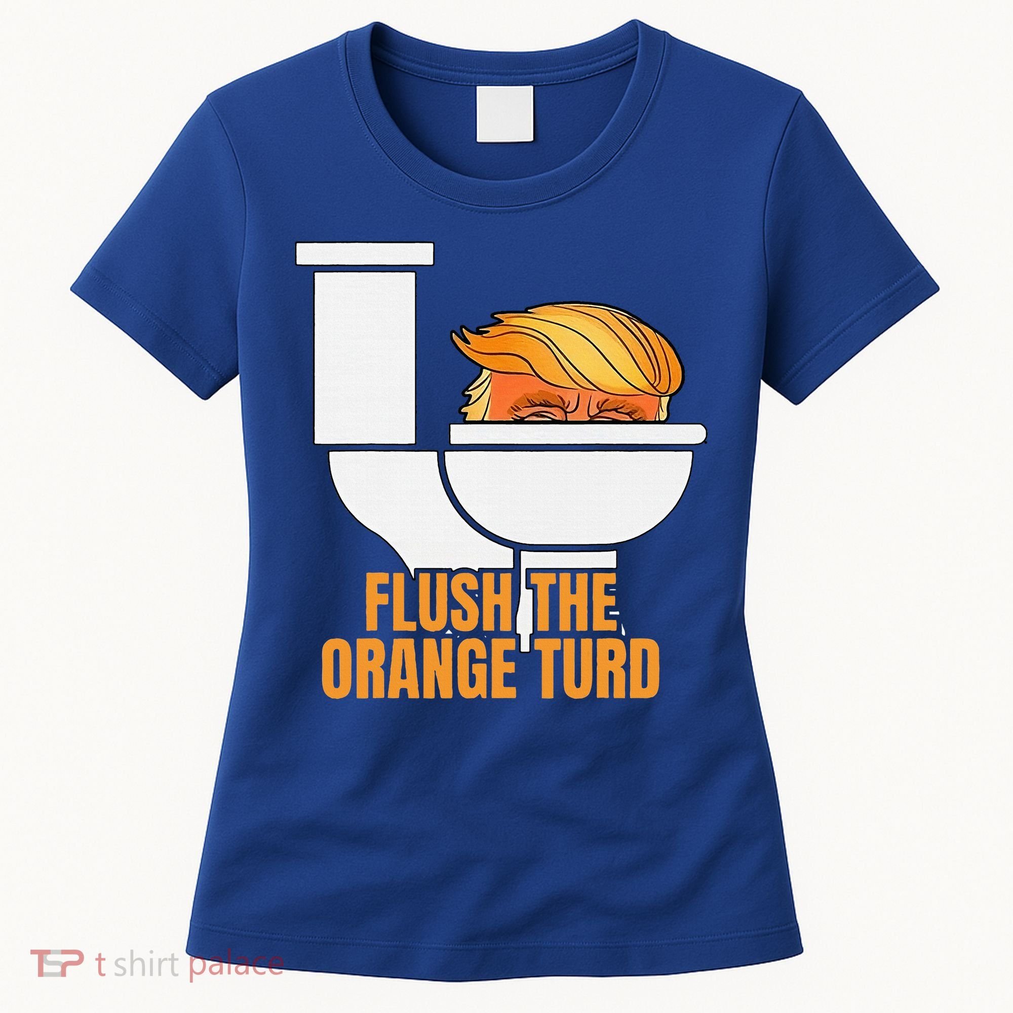 Flush The Orange Turd TrumpS Lawyer Called Him Women's T-Shirt