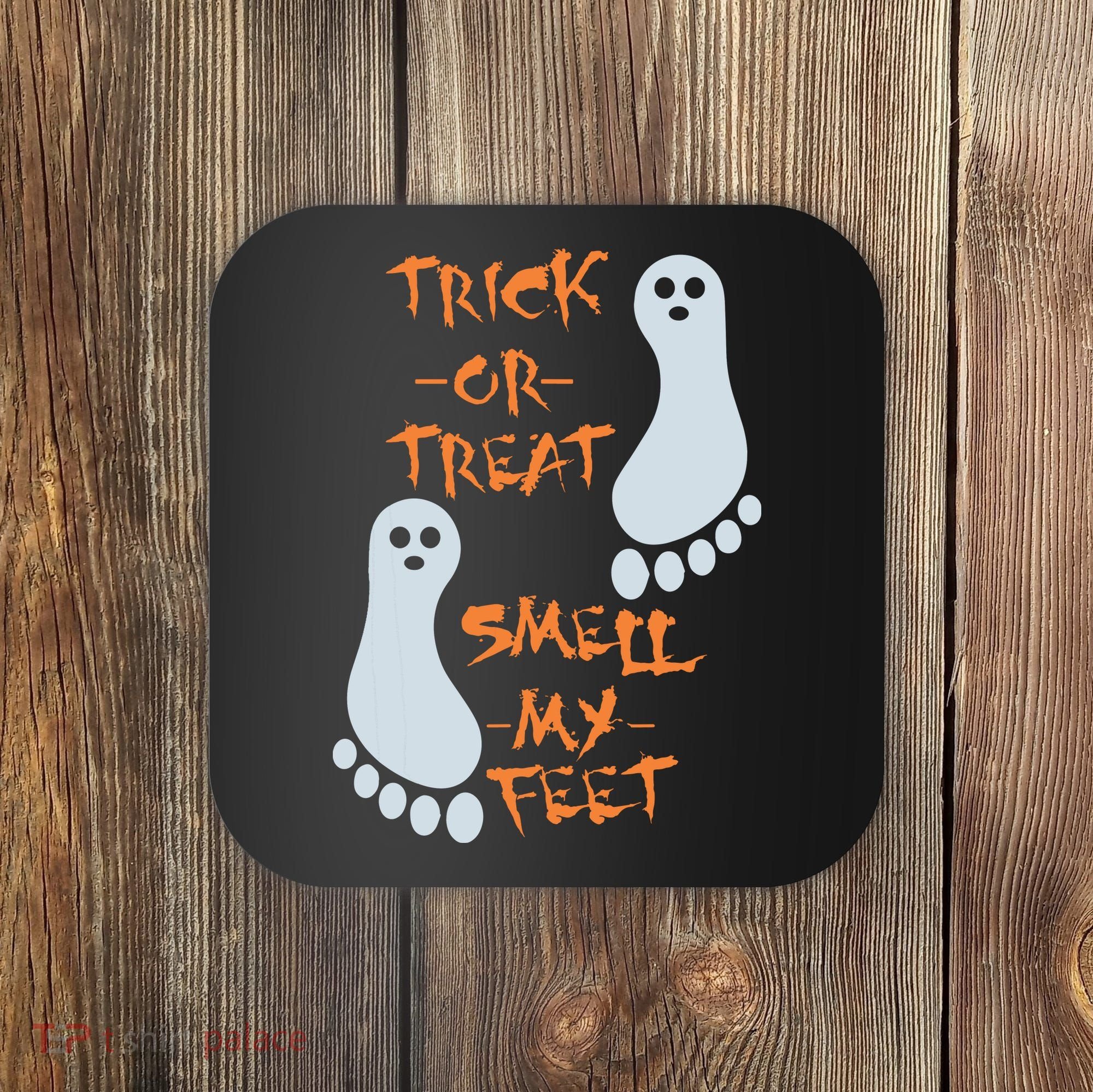 Funny Trick Or Treat Smell My Feet Halloween Coaster