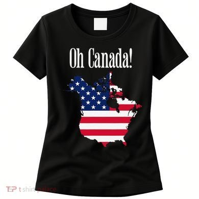 Funny Trump Oh Canada! Usa Canada Map 51st State Women's T-Shirt