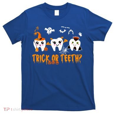 Funny Trick Or Teeth Denstist Halloween Costume Dental Squad Meaningful Gift T-Shirt
