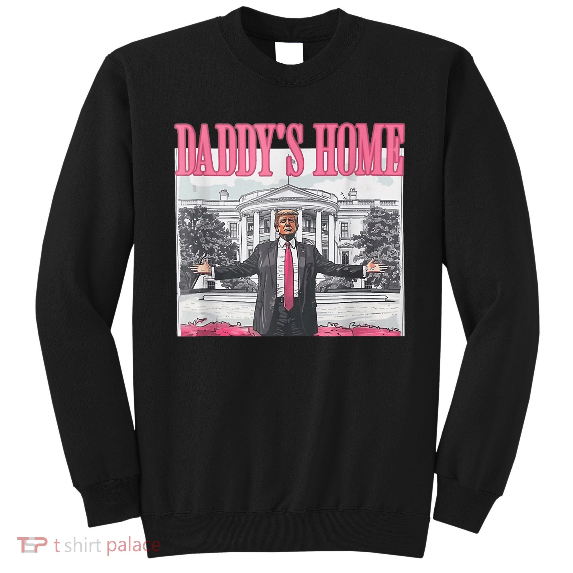 Funny Trump Pink Daddys Home  Trump 2024 Sweatshirt
