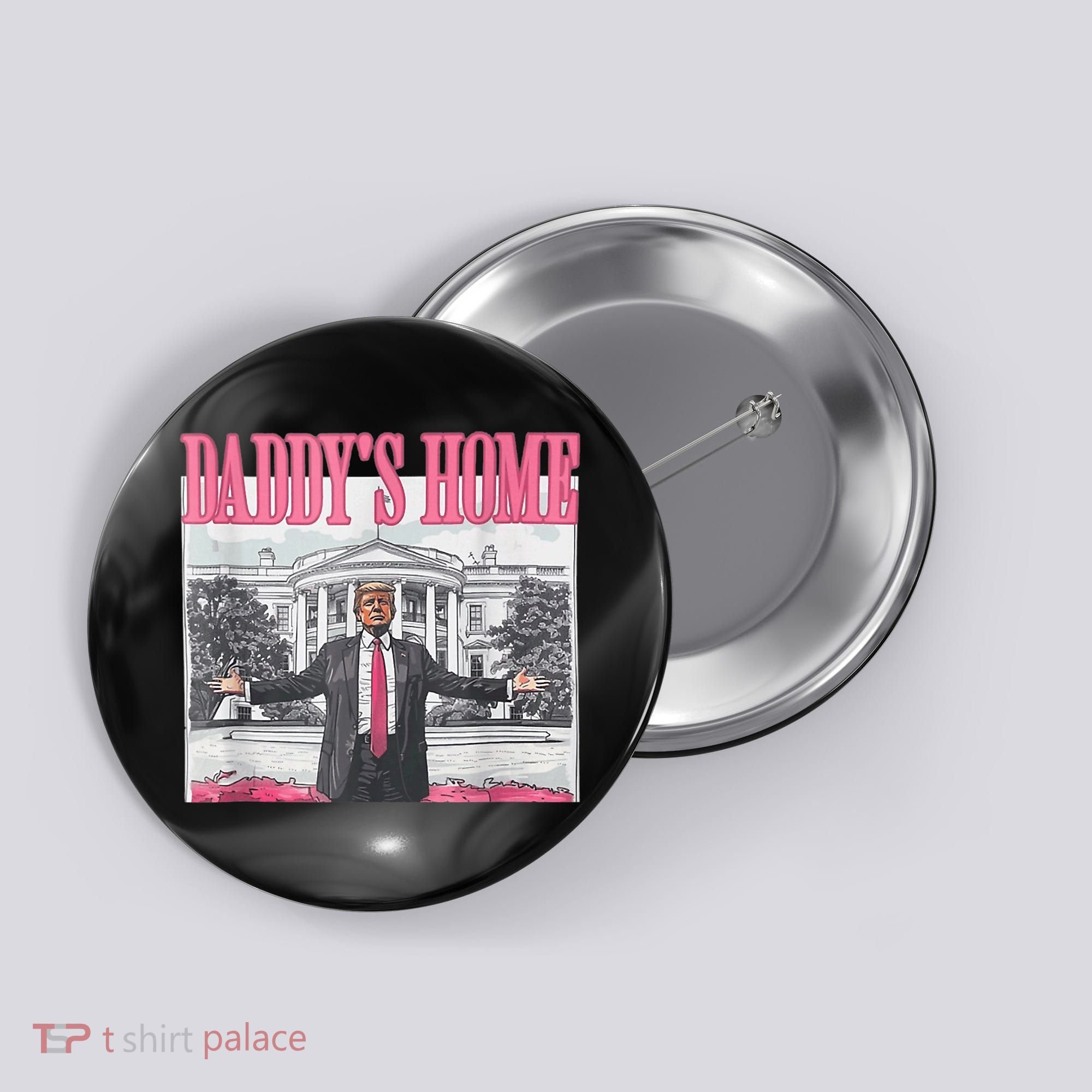 Funny Trump Pink Daddys Home  Trump 2024 Button