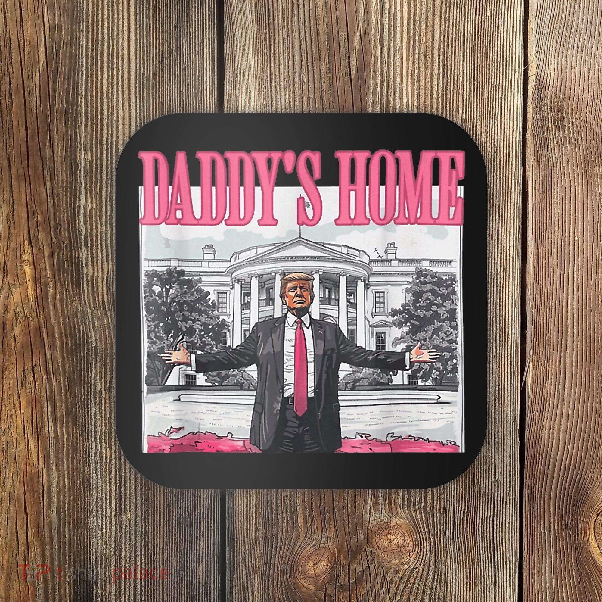 Funny Trump Pink Daddys Home  Trump 2024 Coaster