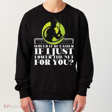 Funny Tennis Player Racket Would It Be Easier If I Just Women's Sweatshirt