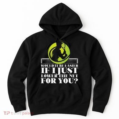 Funny Tennis Player Racket Would It Be Easier If I Just Hoodie