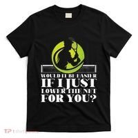 Funny Tennis Player Racket Would It Be Easier If I Just T-Shirt thumb 0