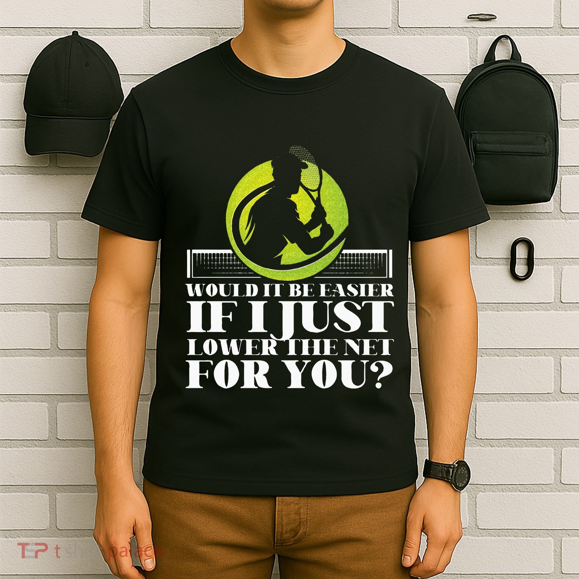 Funny Tennis Player Racket Would It Be Easier If I Just T-Shirt