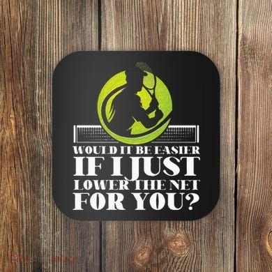 Funny Tennis Player Racket Would It Be Easier If I Just Coaster