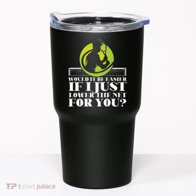Funny Tennis Player Racket Would It Be Easier If I Just Tumbler