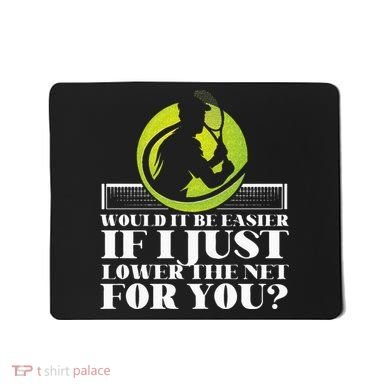 Funny Tennis Player Racket Would It Be Easier If I Just Mousepad