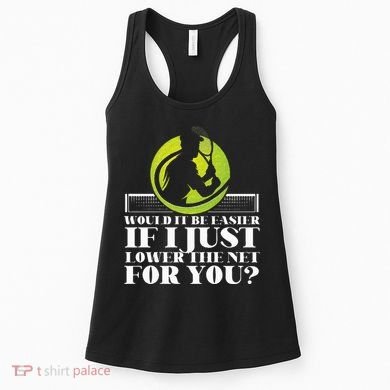 Funny Tennis Player Racket Would It Be Easier If I Just Women's Tank Top