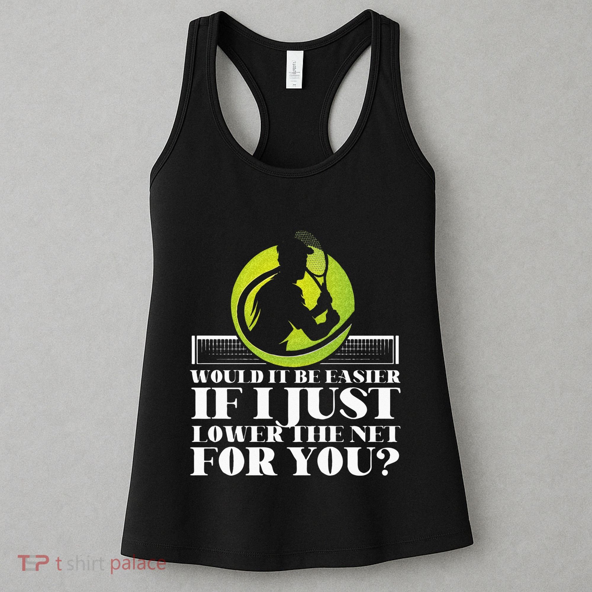 Funny Tennis Player Racket Would It Be Easier If I Just Women's Tank Top