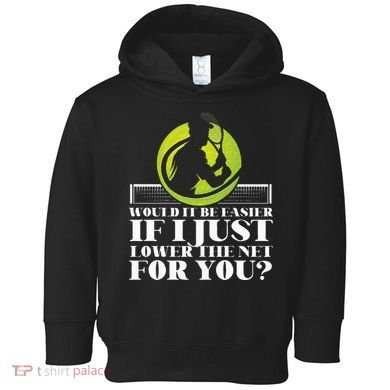 Funny Tennis Player Racket Would It Be Easier If I Just Toddler Hoodie