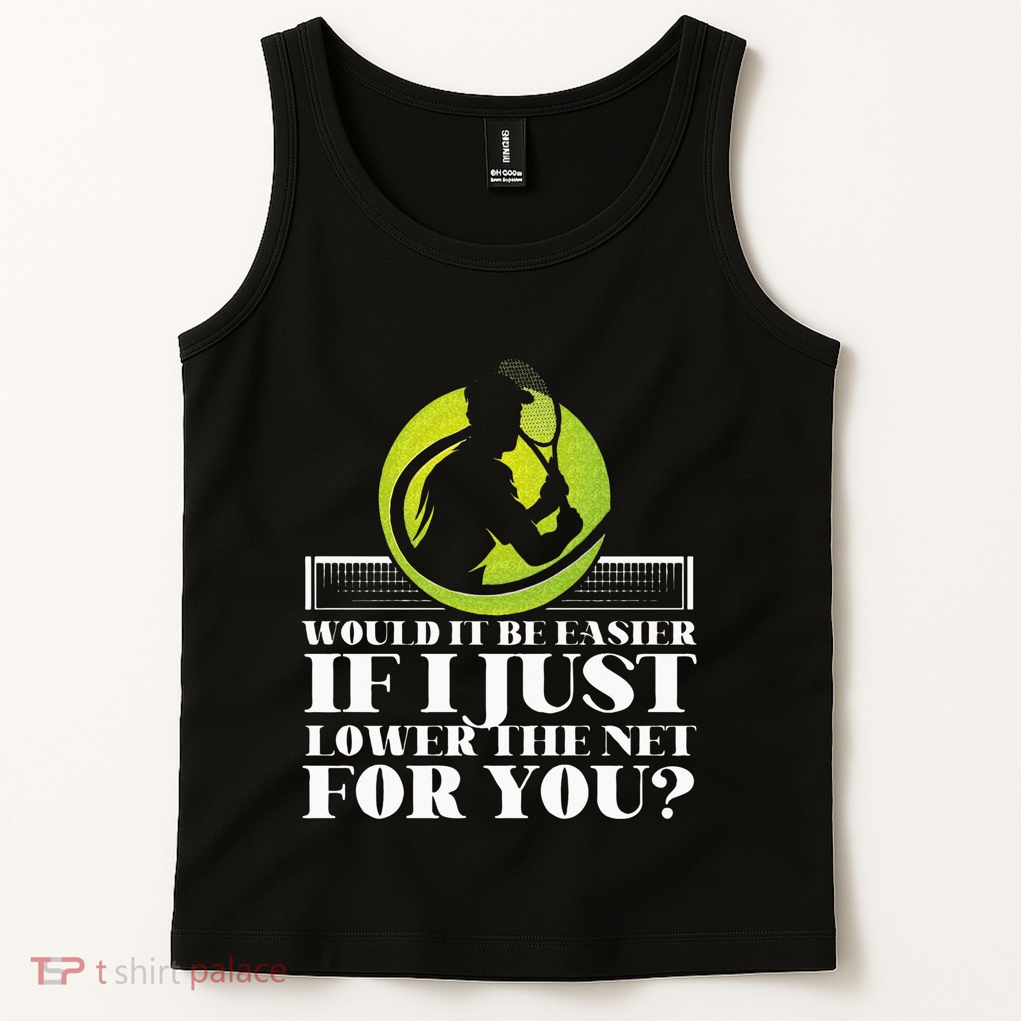 Funny Tennis Player Racket Would It Be Easier If I Just Tank Top
