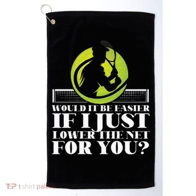 Funny Tennis Player Racket Would It Be Easier If I Just Golf Towel