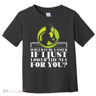 Funny Tennis Player Racket Would It Be Easier If I Just Toddler T-Shirt