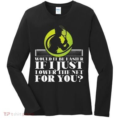 Funny Tennis Player Racket Would It Be Easier If I Just Women's Long Sleeve Shirt