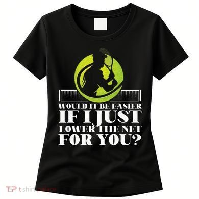 Funny Tennis Player Racket Would It Be Easier If I Just Women's T-Shirt