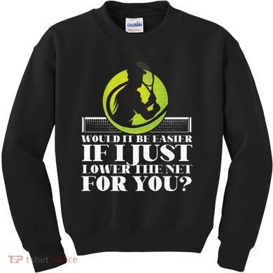 Funny Tennis Player Racket Would It Be Easier If I Just Kids Sweatshirt