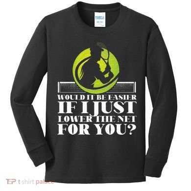 Funny Tennis Player Racket Would It Be Easier If I Just Kids Long Sleeve Shirt