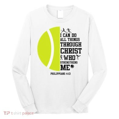 Funny Tennis Player Racket I Can Do All The Things Through Long Sleeve Shirt