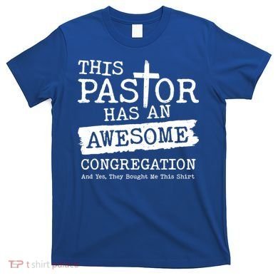 Funny This Pastor Has An Awesome Congregation T-Shirt