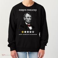 Fords Theater Presidential History Abe Lincoln Funny Women's Sweatshirt thumb 0