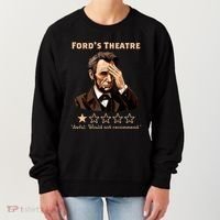 Fords Theater Presidential History Abe Lincoln Funny Women's Sweatshirt thumb 0
