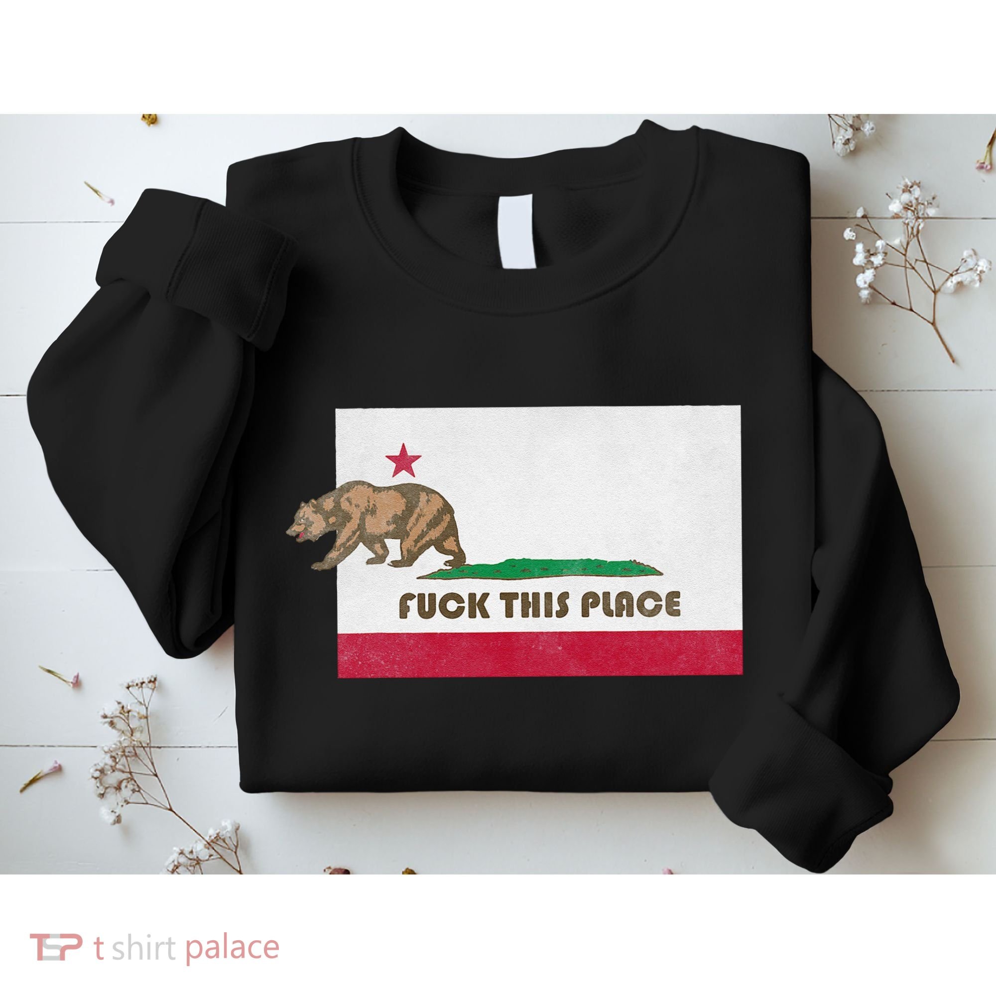 Fuck This Place California Republic Flag Funny The Bear Sweatshirt