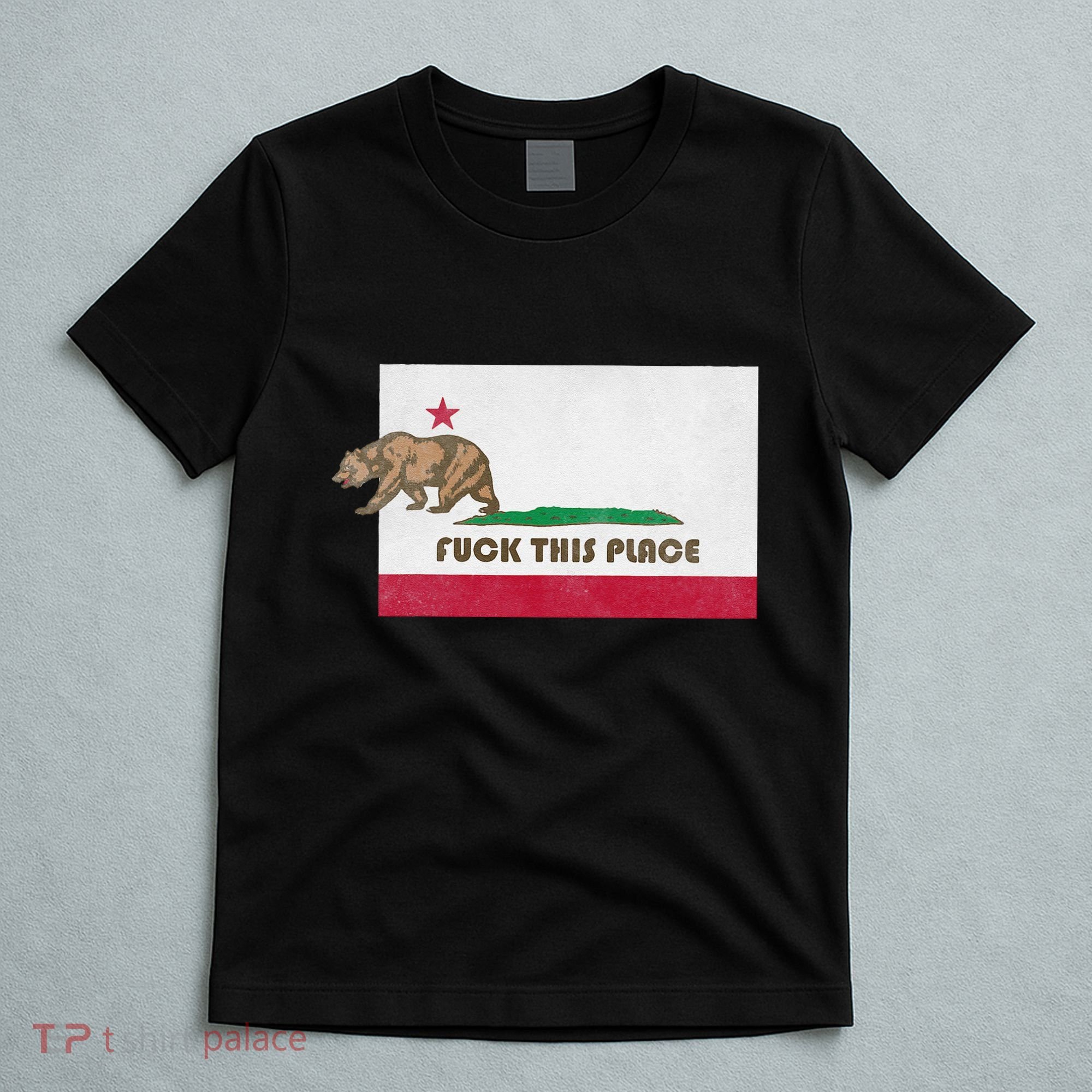 Fuck This Place California Republic Flag Funny The Bear T-Shirt