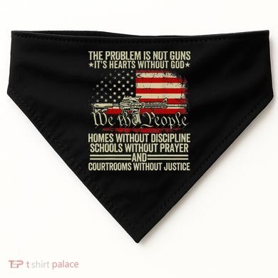 Funny The Problem Is Not Guns ItS Hearts Without God USA-Made Doggie Bandana