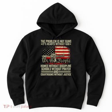 Funny The Problem Is Not Guns ItS Hearts Without God Hoodie