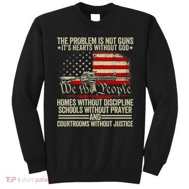 Funny The Problem Is Not Guns ItS Hearts Without God Sweatshirt