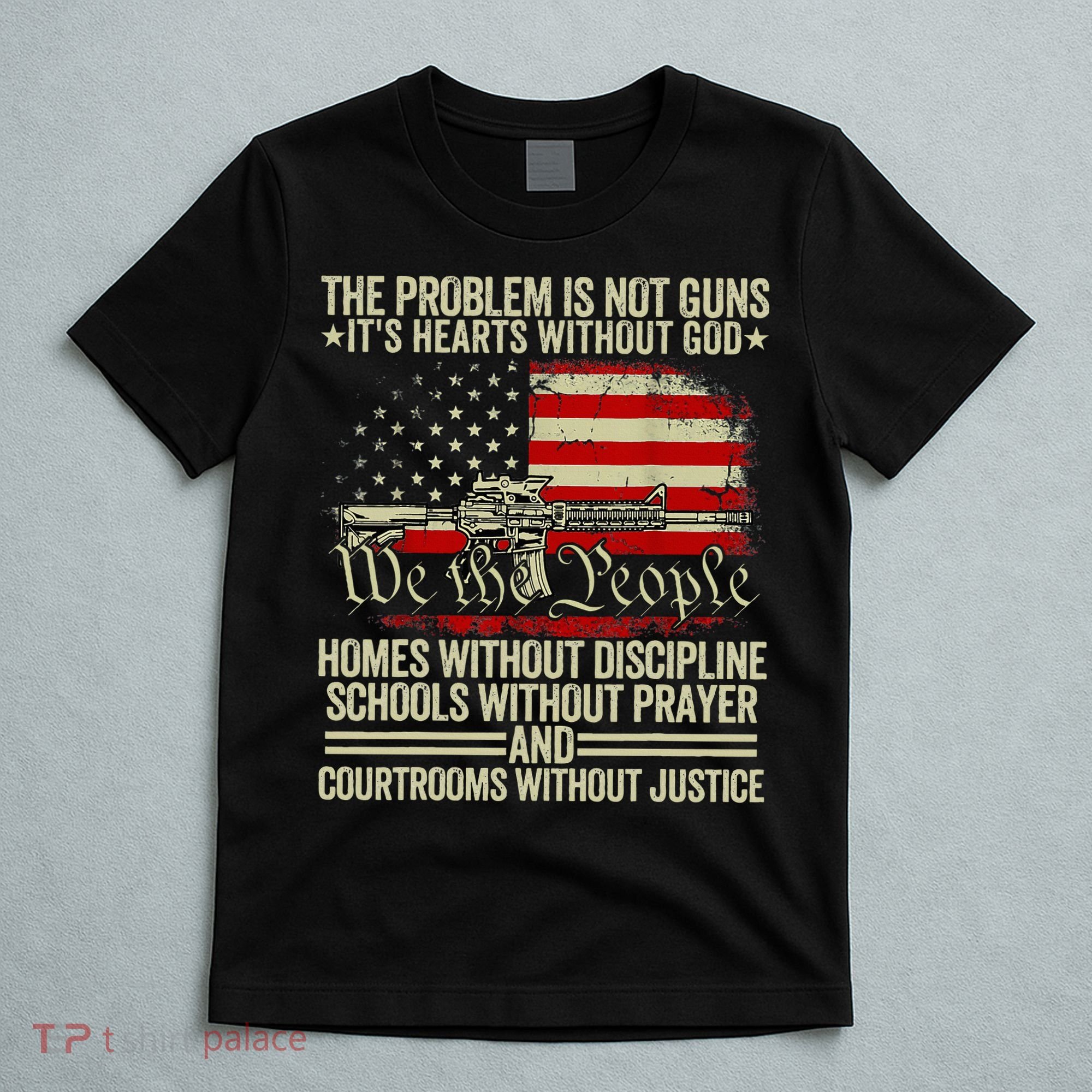 Funny The Problem Is Not Guns ItS Hearts Without God T-Shirt
