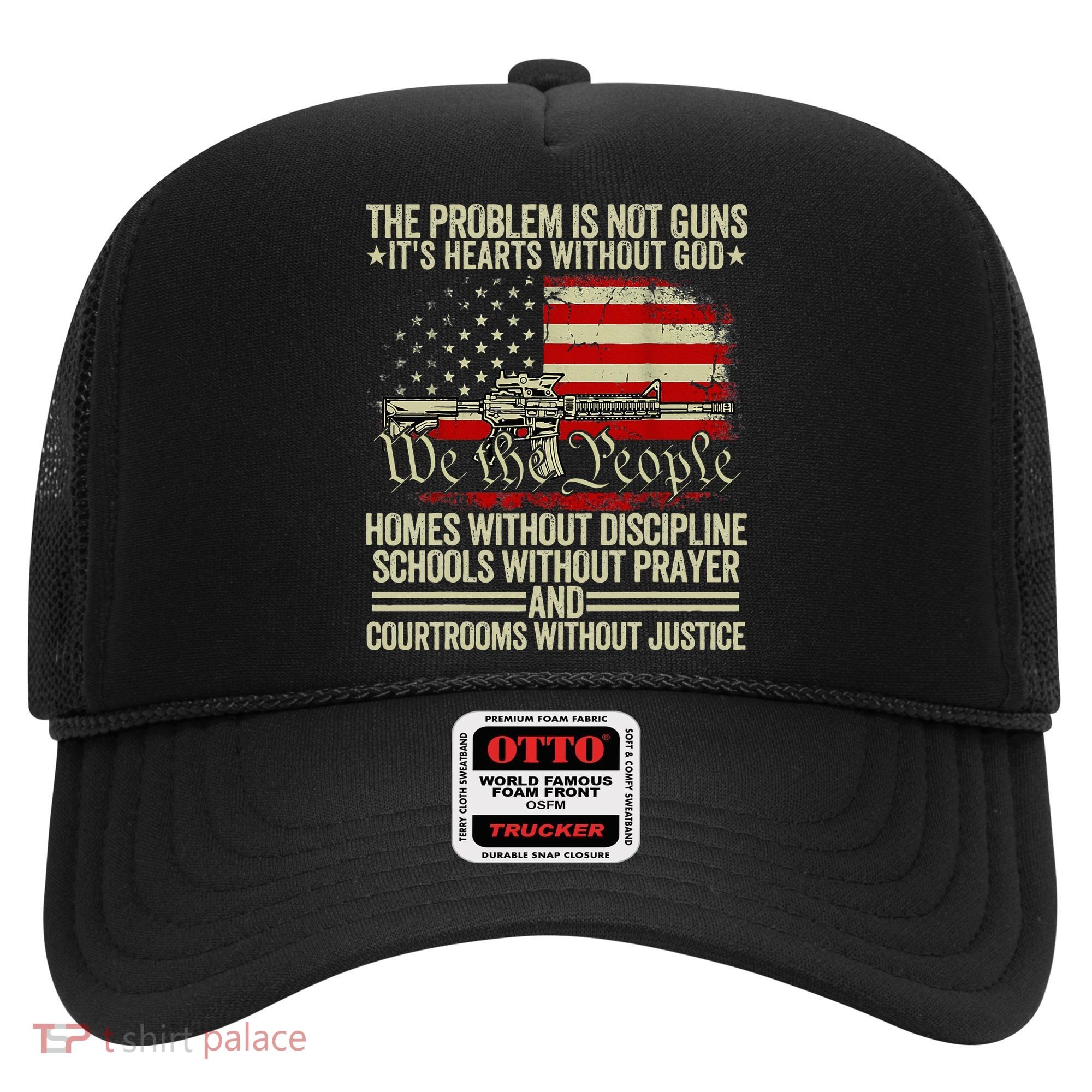 Funny The Problem Is Not Guns ItS Hearts Without God Hat
