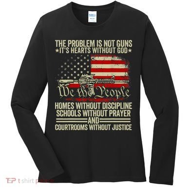 Funny The Problem Is Not Guns ItS Hearts Without God Women's Long Sleeve Shirt
