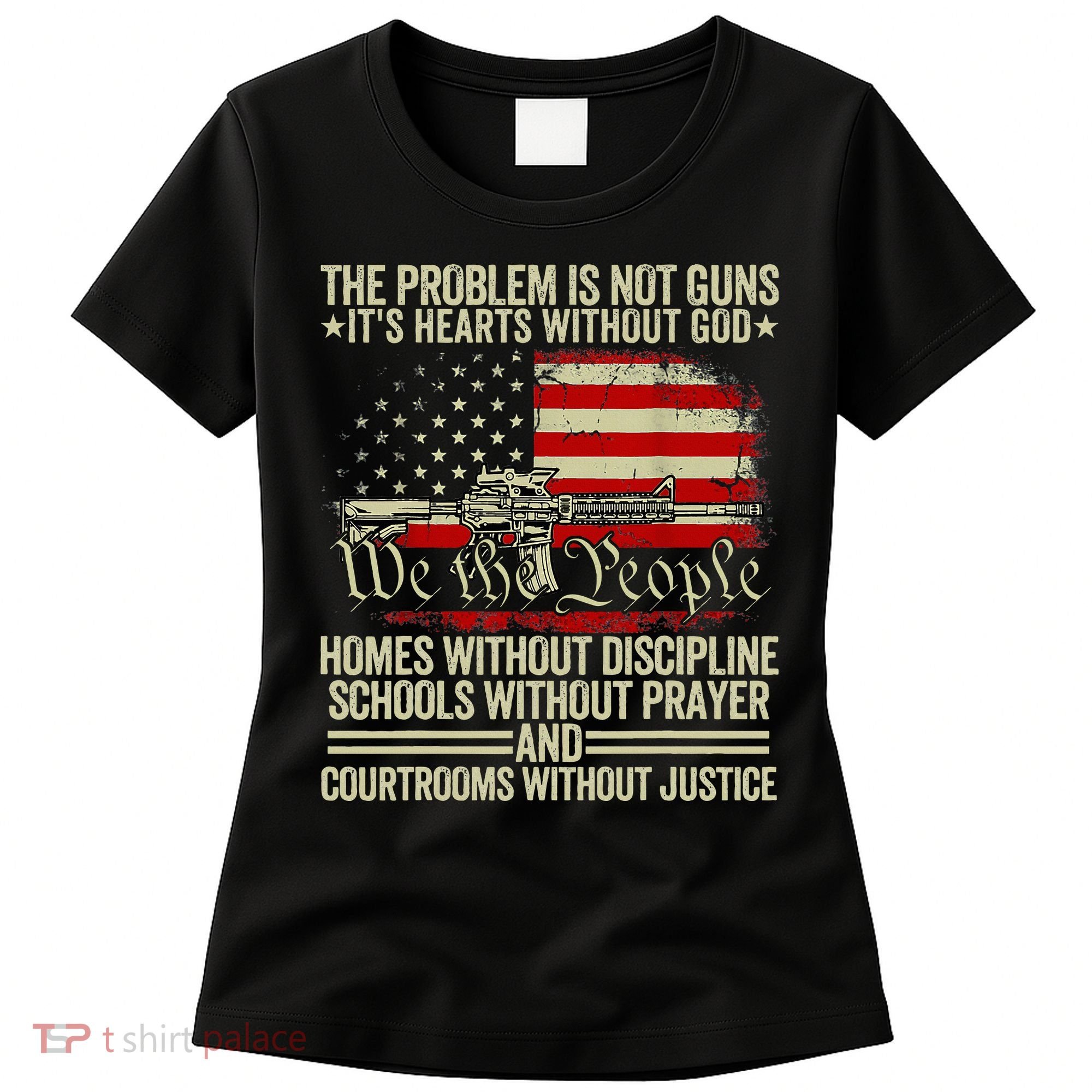 Funny The Problem Is Not Guns ItS Hearts Without God Women's T-Shirt