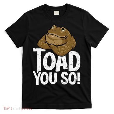 Funny Toad Pun Cute Toad Toad Art Toad You So Frog Toad T-Shirt