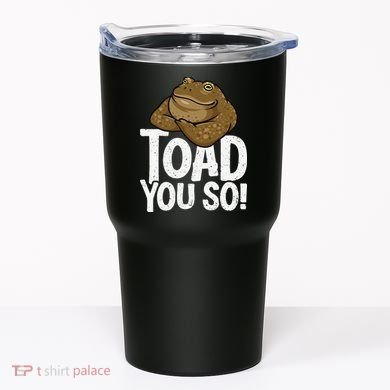 Funny Toad Pun Cute Toad Toad Art Toad You So Frog Toad Tumbler