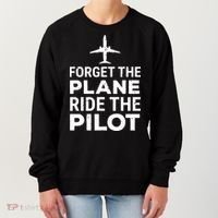 Forget The Plane Ride The Pilot Funny Pilot Women's Sweatshirt thumb 0